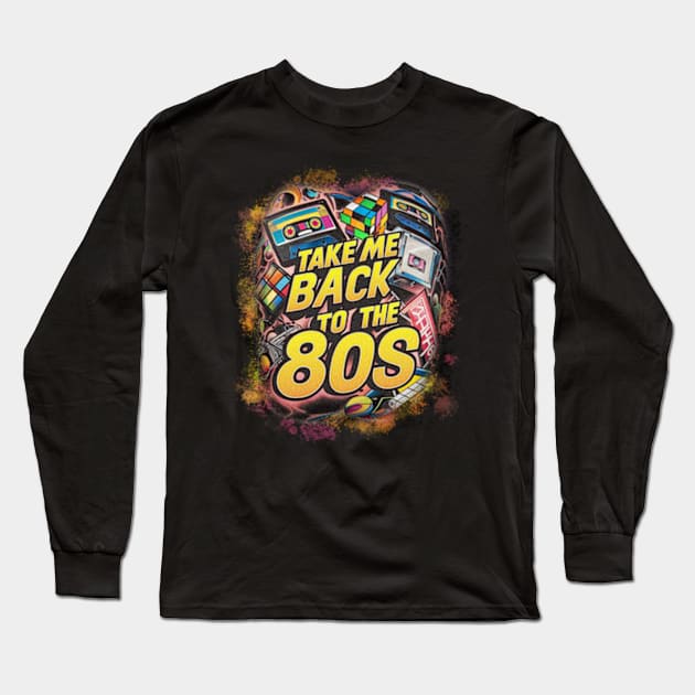 TAKE ME BACK TO THE 80s Long Sleeve T-Shirt by Welcome To Chaos 